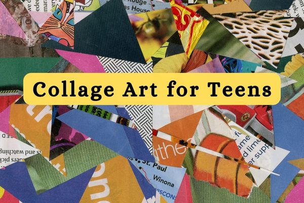 Collage of clippings from magazines with overlayed text of "Collage Art for Teens"
